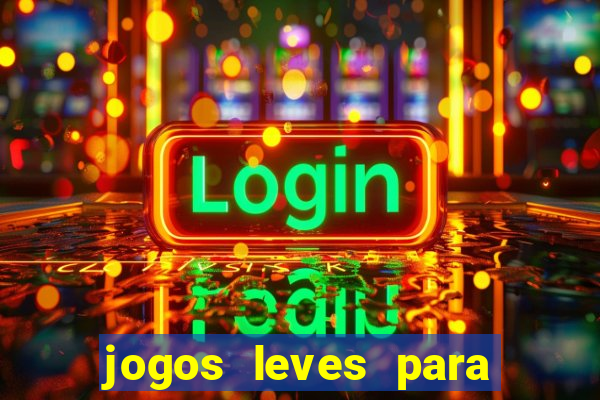 jogos leves para pc fraco blog